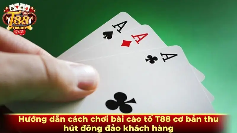 Hướng dẫn cách chơi bài cào tố T88 cơ bản thu hút đông đảo khách hàng