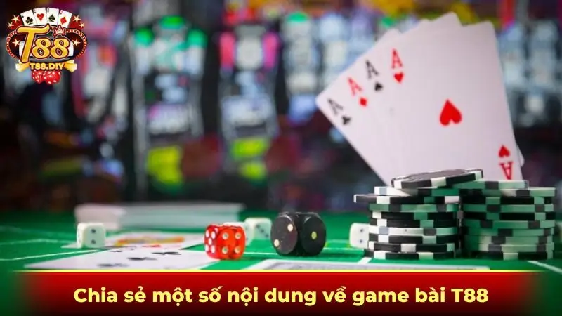 Chia sẻ một số nội dung về game bài T88