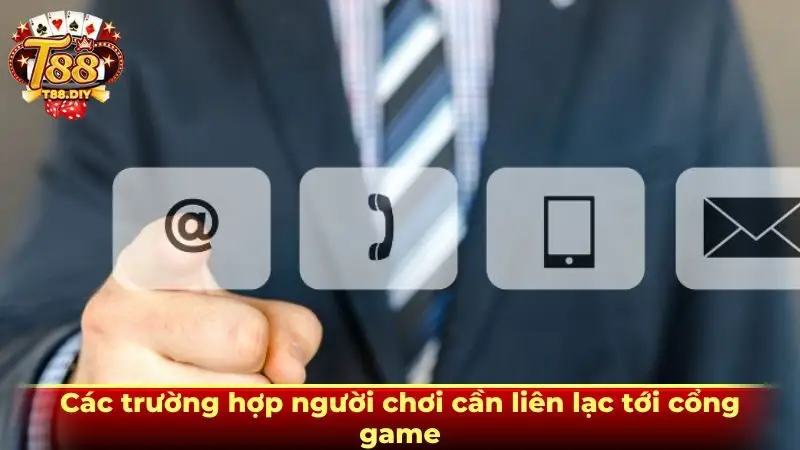 Các trường hợp người chơi cần liên lạc tới cổng game