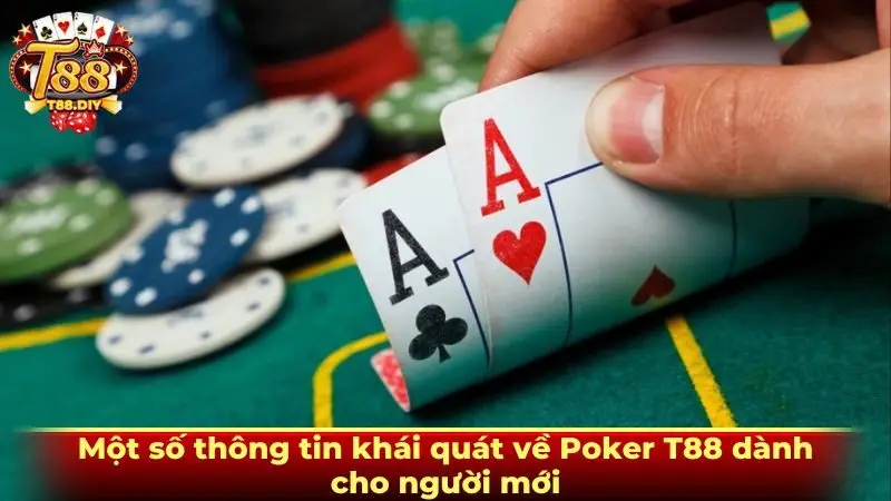 Một số thông tin khái quát về Poker T88 dành cho người mới