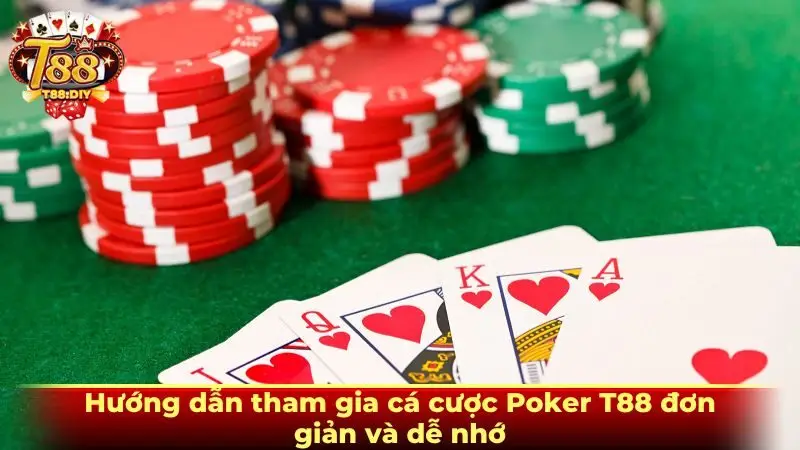 Hướng dẫn tham gia cá cược Poker T88 đơn giản và dễ nhớ