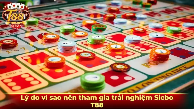 Lý do vì sao nên tham gia trải nghiệm Sicbo T88